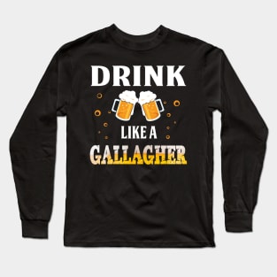 Drink Like A Gallagher Shirt Great St Patrick_s Day Long Sleeve T-Shirt